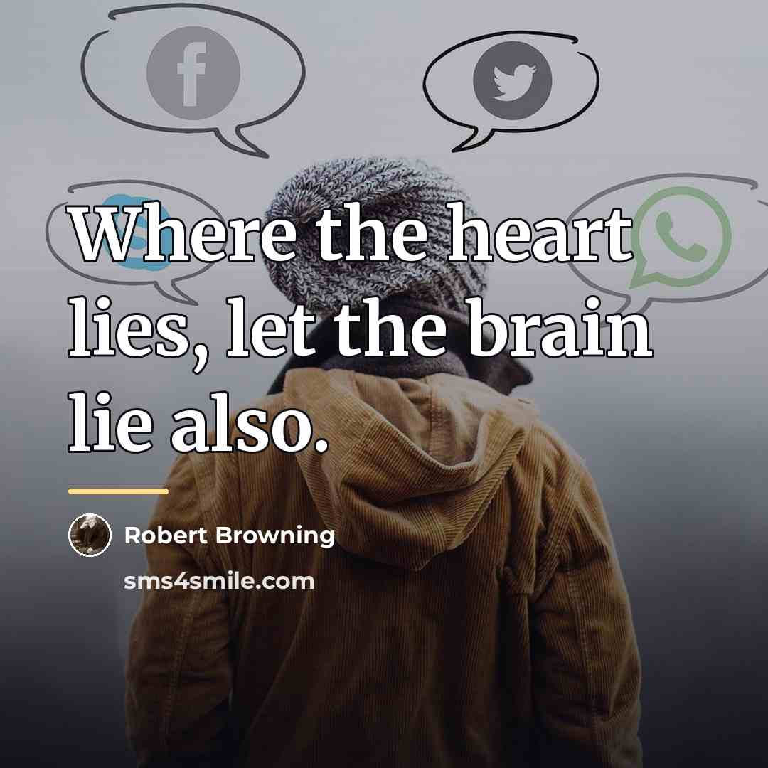 “Where the heart lies, let the brain lie also.…” quote by Robert Browning