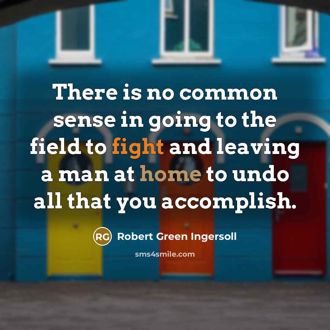 “There is no common sense in going to the field…” quote by Robert Green Ingersoll