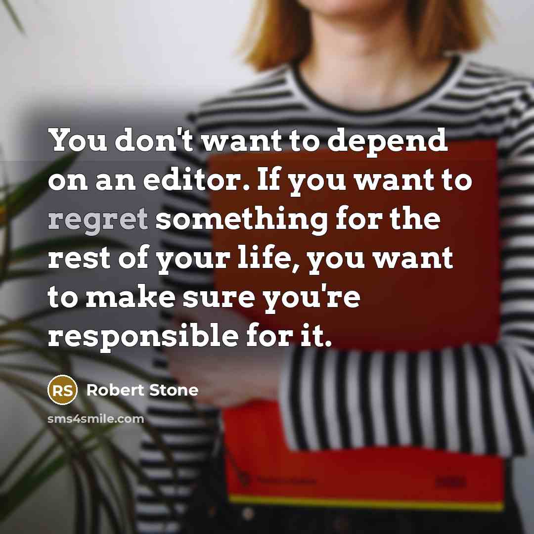 “You don't want to depend on an editor. If you…” quote by Robert Stone
