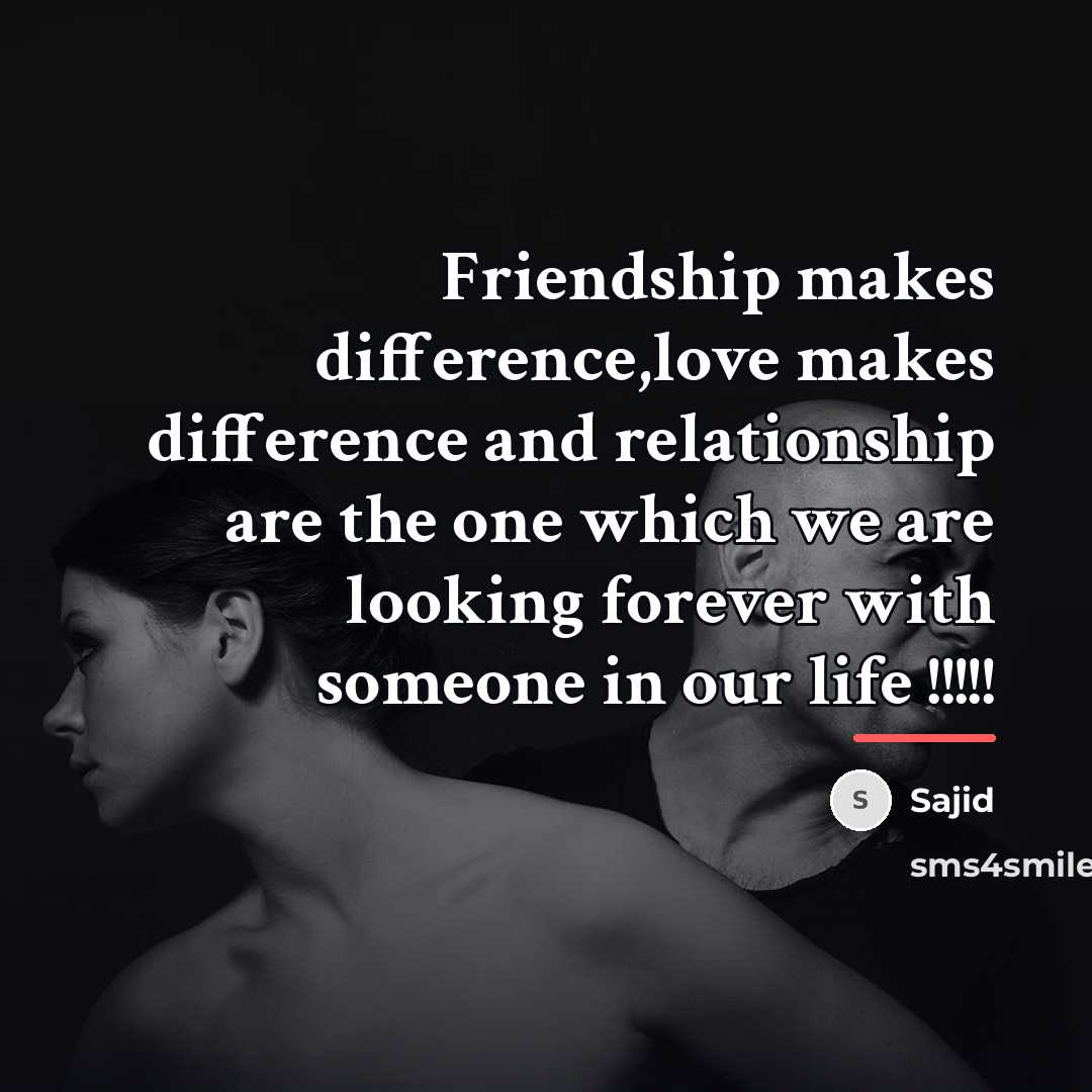 “Friendship makes difference,love makes difference and relationship are the one…” quote by Sajid