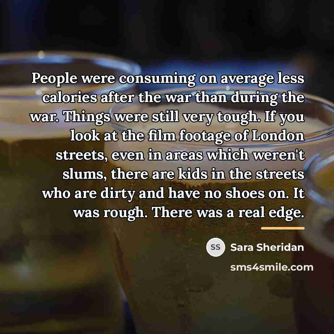 “People were consuming on average less calories after the war…” quote by Sara Sheridan