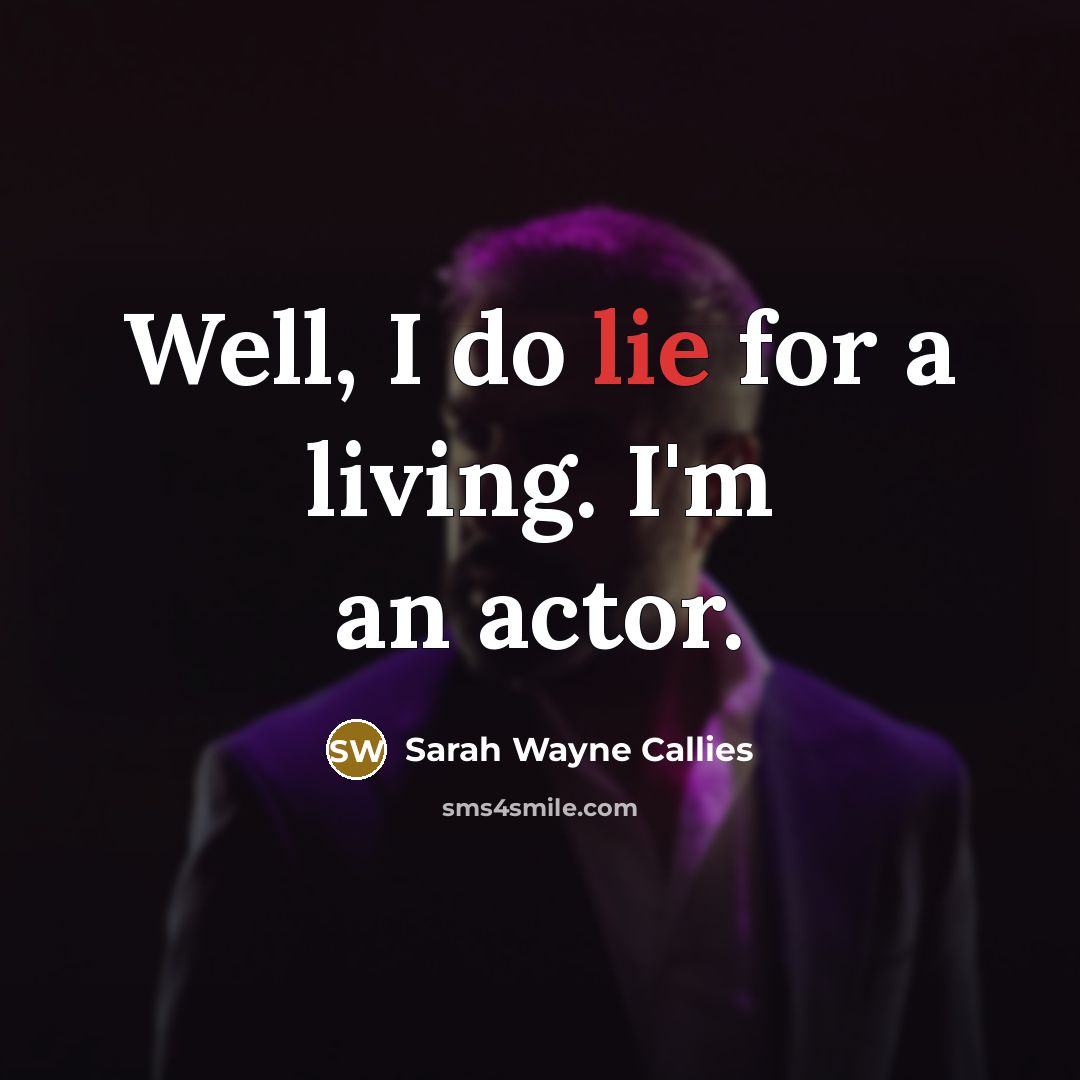 “Well, I do lie for a living. I'm an actor.” quote by Sarah Wayne Callies