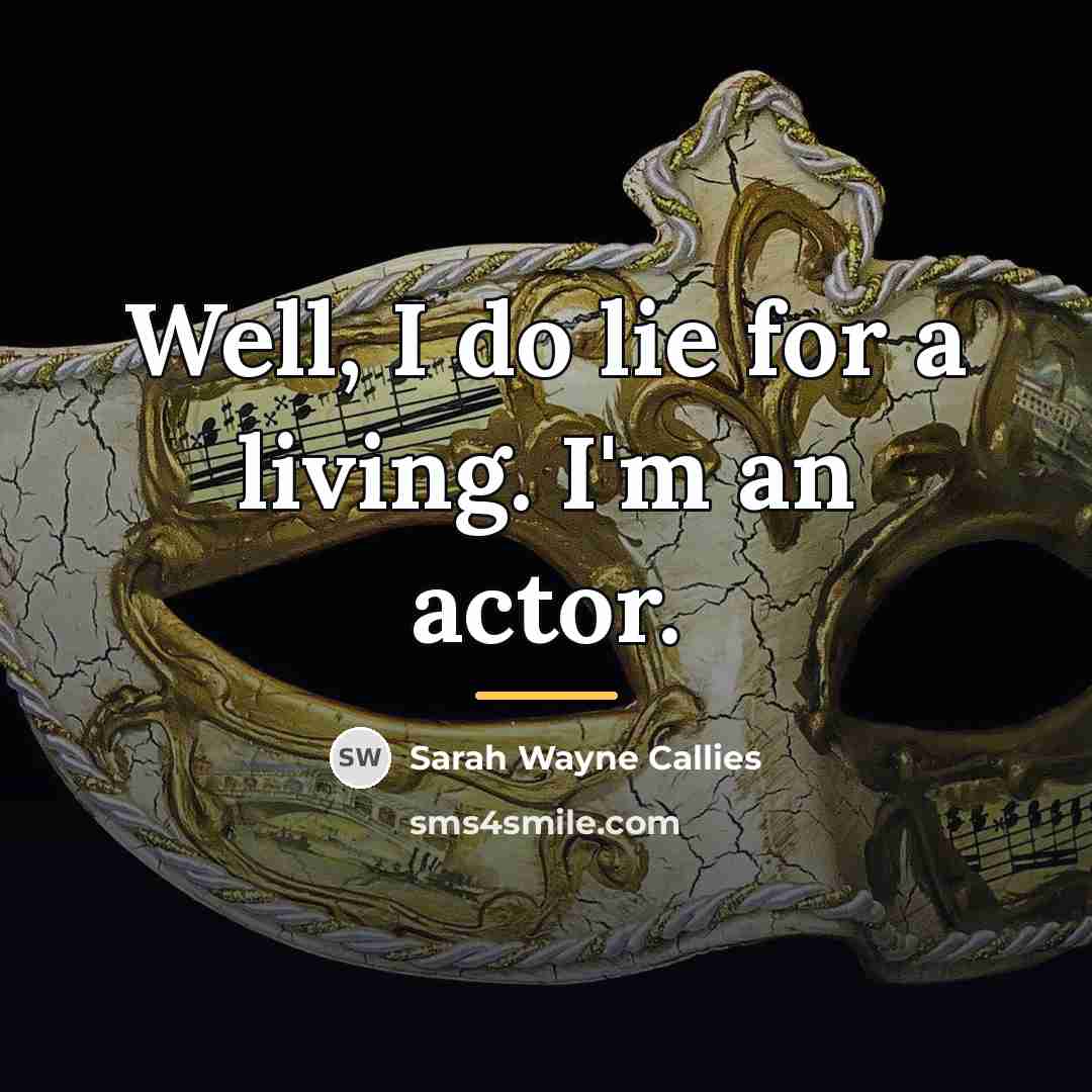“Well, I do lie for a living. I'm an actor.…” quote by Sarah Wayne Callies