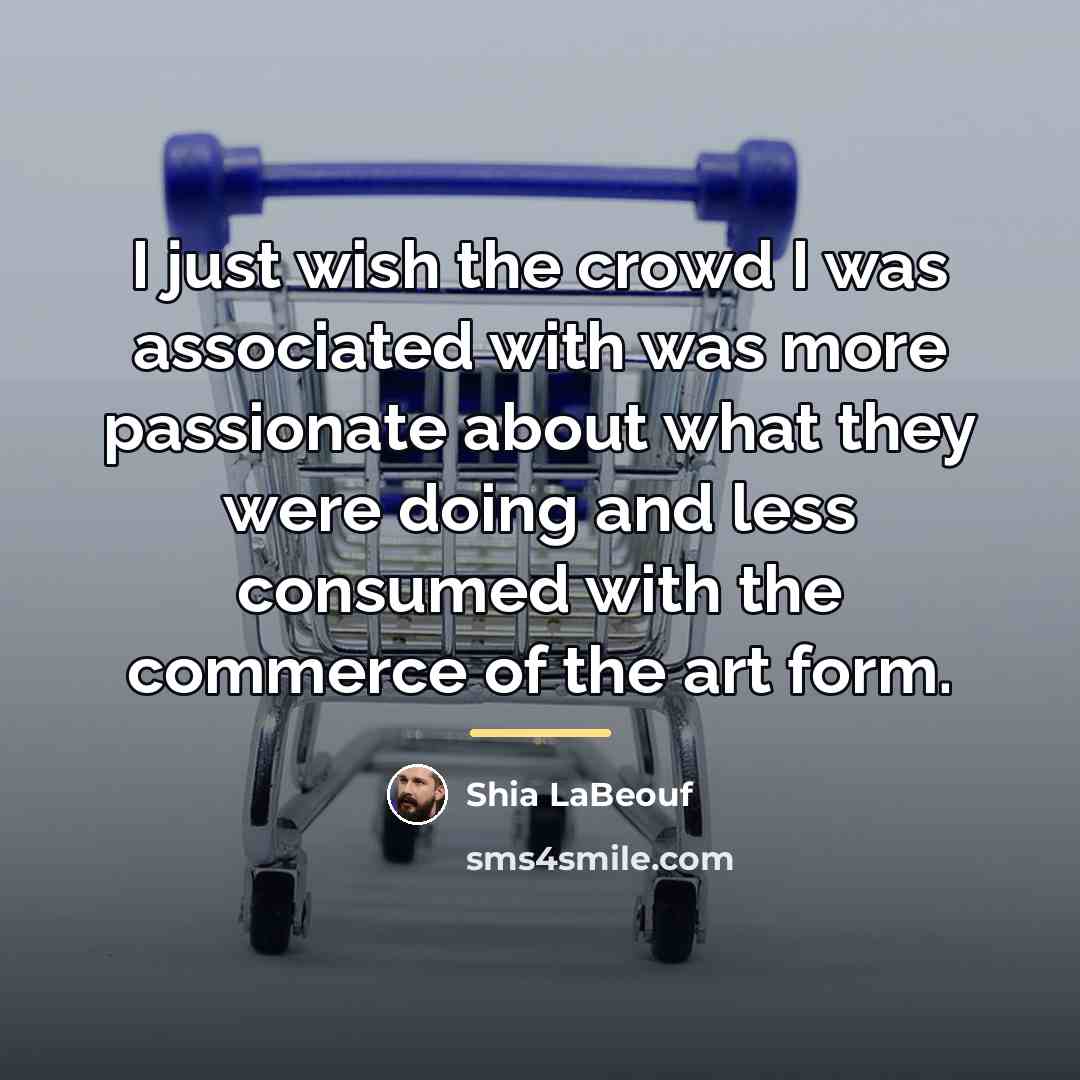 “I just wish the crowd I was associated with was…” quote by Shia LaBeouf