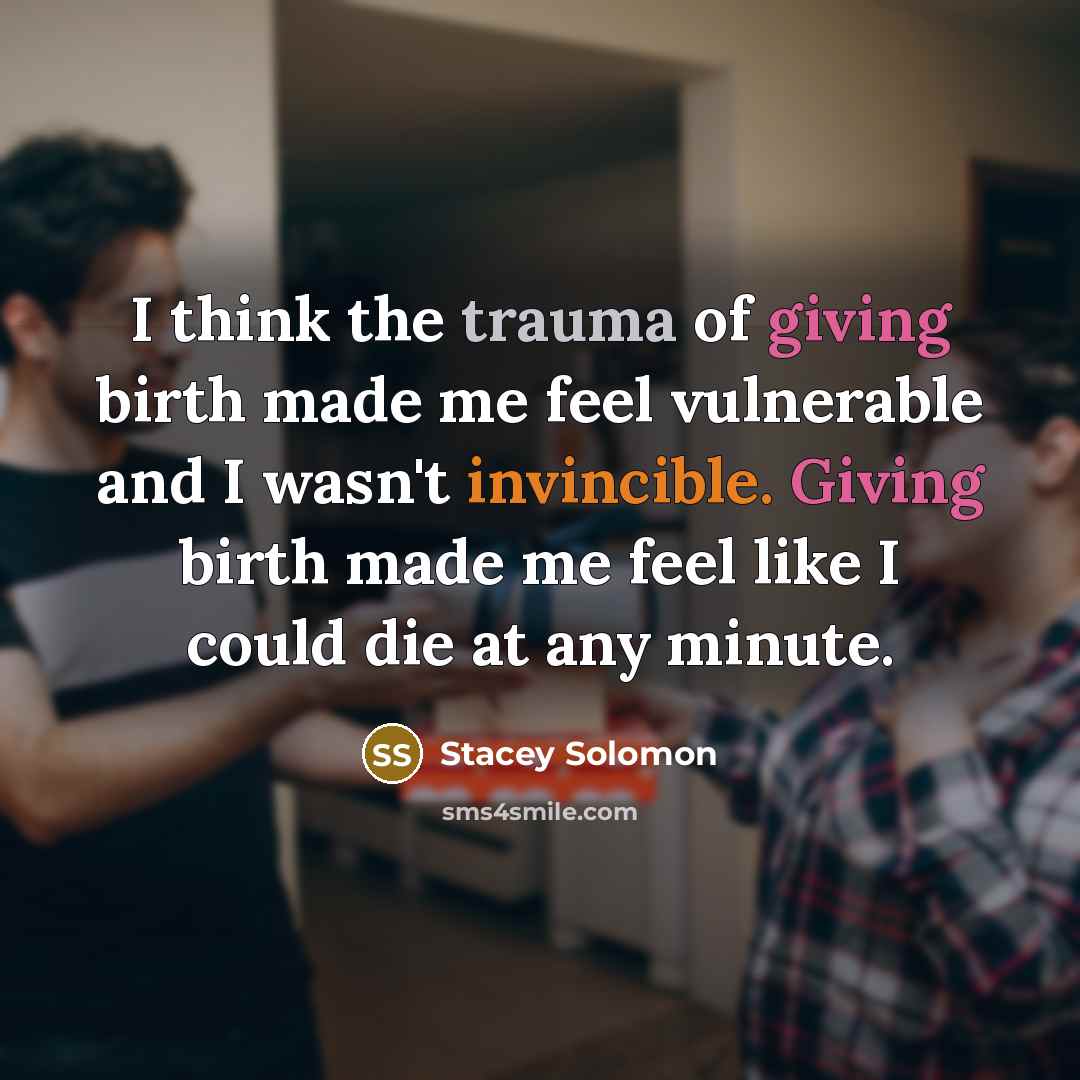 “I think the trauma of giving birth made me feel…” quote by Stacey Solomon