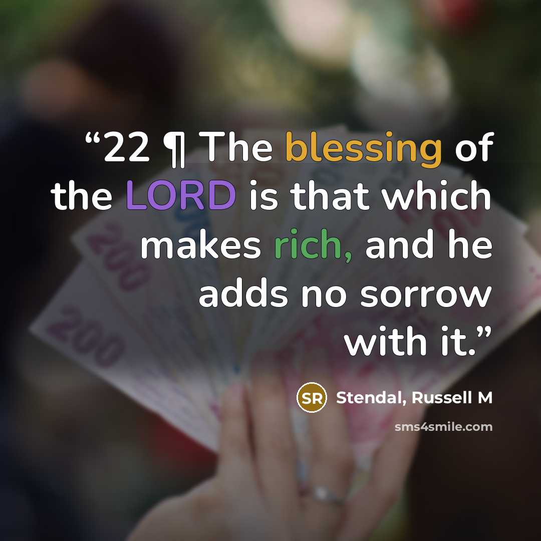 “22 ¶ The blessing of the LORD is that which makes rich, and he adds no sorrow with it.” quote by Stendal, Russell M