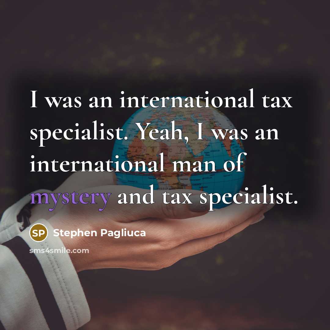 “I was an international tax specialist. Yeah, I was an…” quote by Stephen Pagliuca