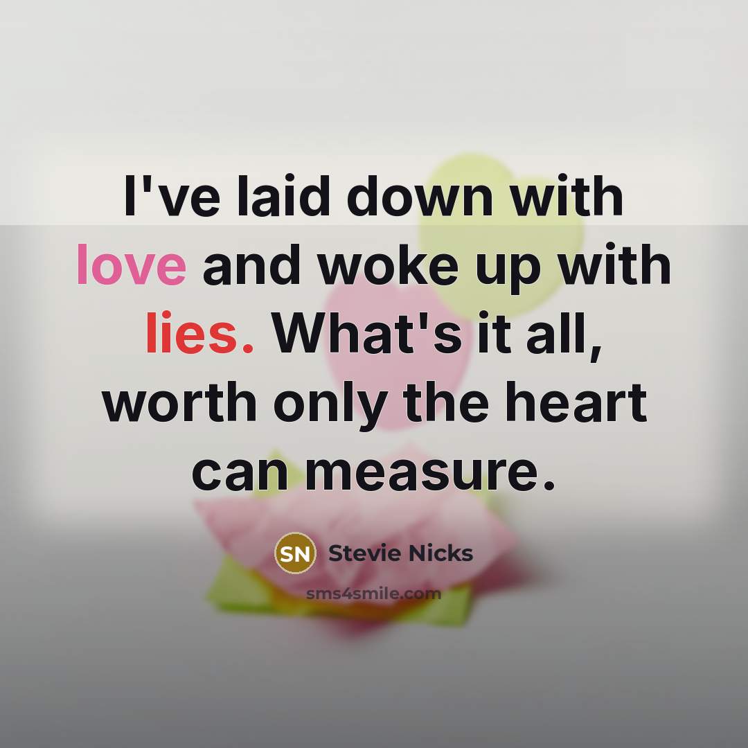 “I've laid down with love and woke up with lies.…” quote by Stevie Nicks