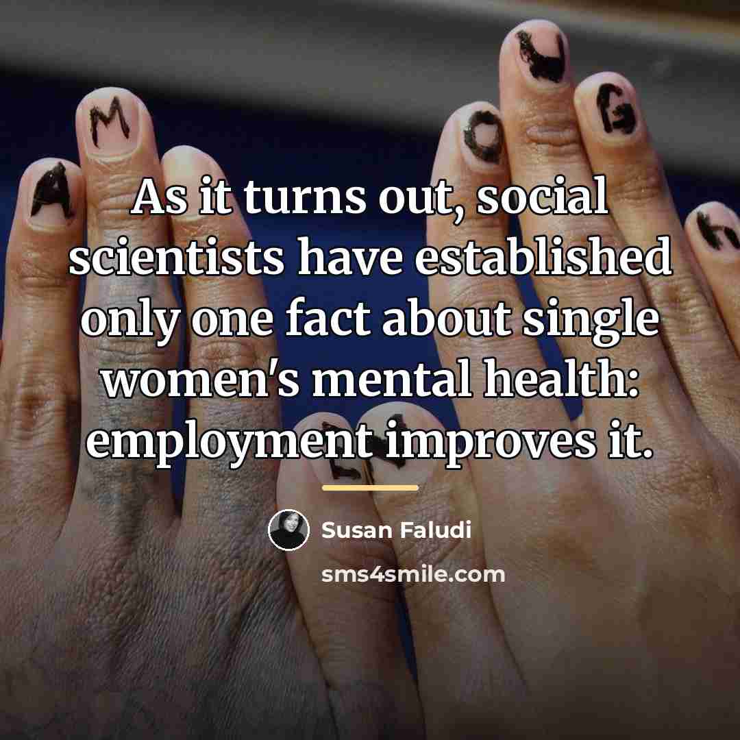 “As it turns out, social scientists have established only one…” quote by Susan Faludi