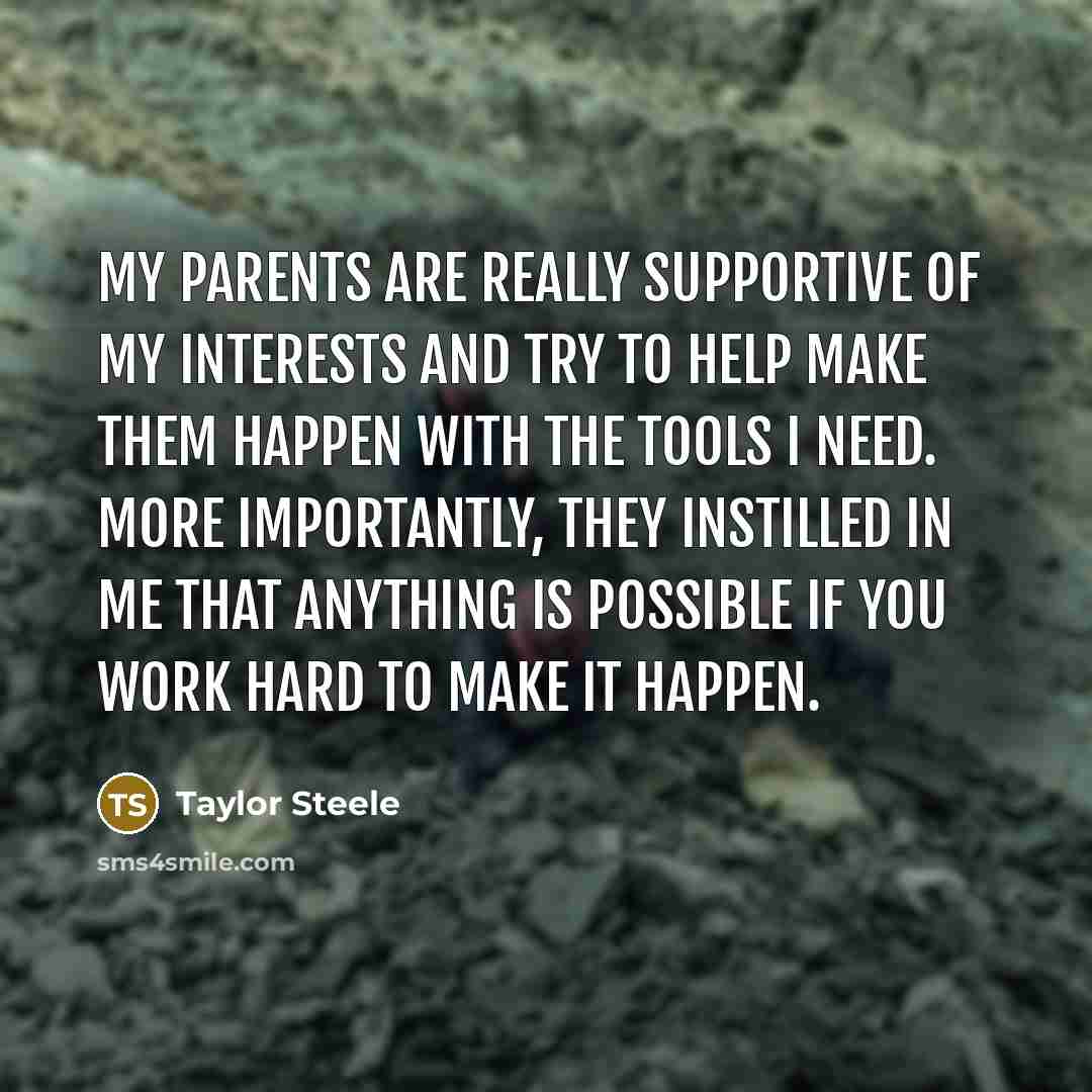 “My parents are really supportive of my interests and try…” quote by Taylor Steele