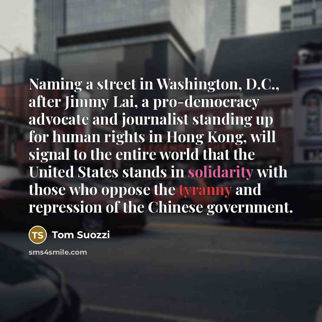 “Naming a street in Washington, D.C., after Jimmy Lai, a…” quote by Tom Suozzi