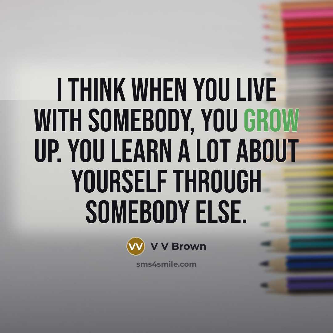 “I think when you live with somebody, you grow up.…” quote by V V Brown