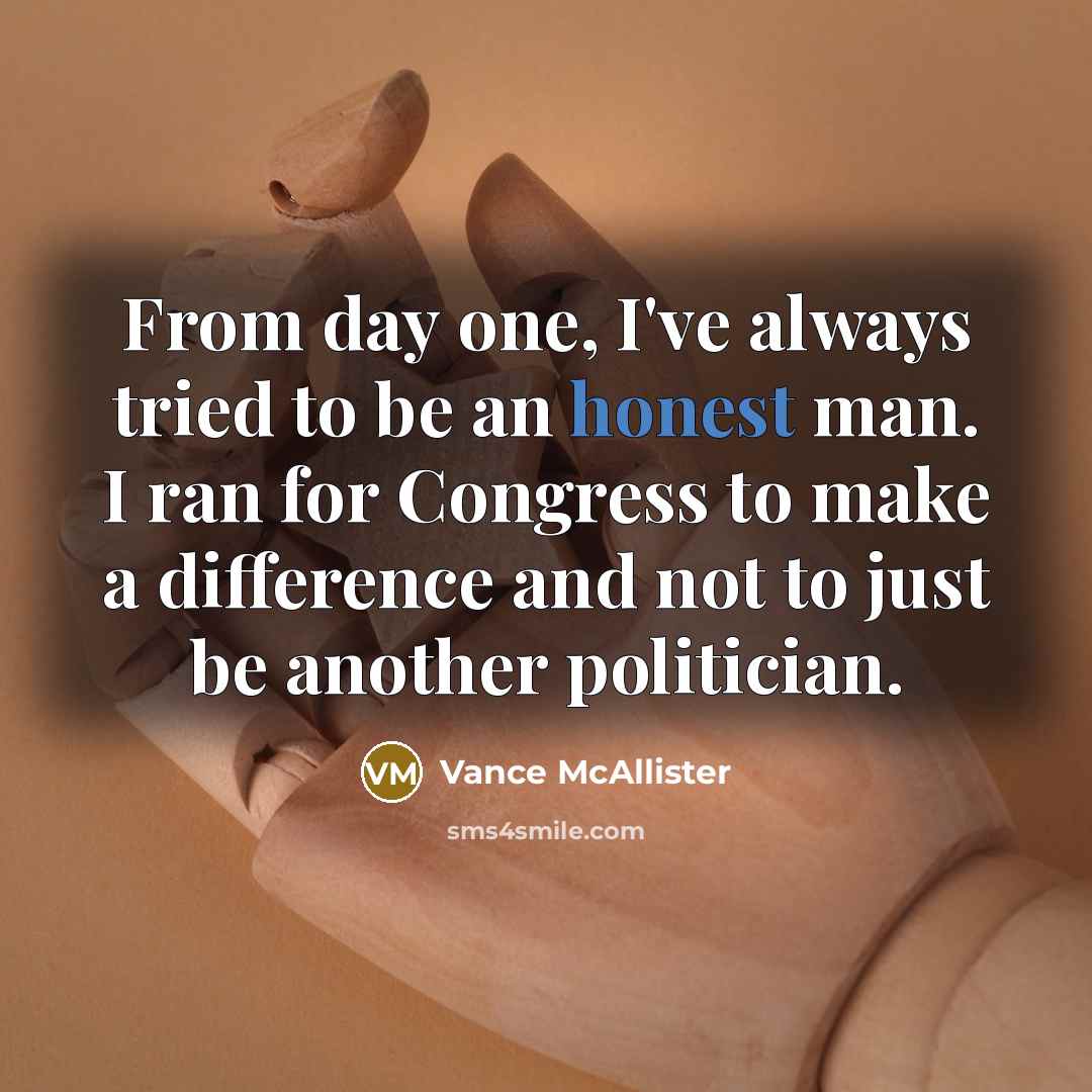 “From day one, I've always tried to be an honest…” quote by Vance McAllister