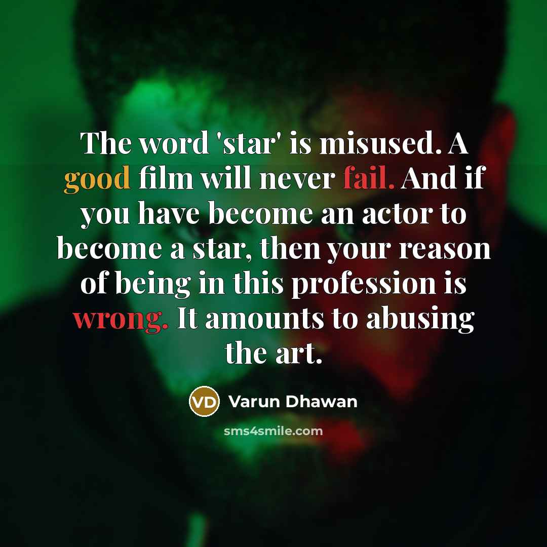 “The word 'star' is misused. A good film will never…” quote by Varun Dhawan