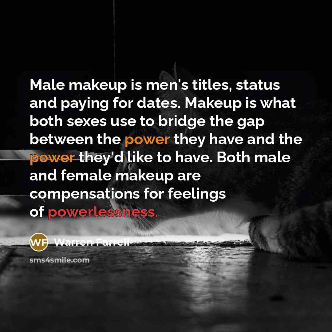 “Male makeup is men's titles, status and paying for dates.…” quote by Warren Farrell