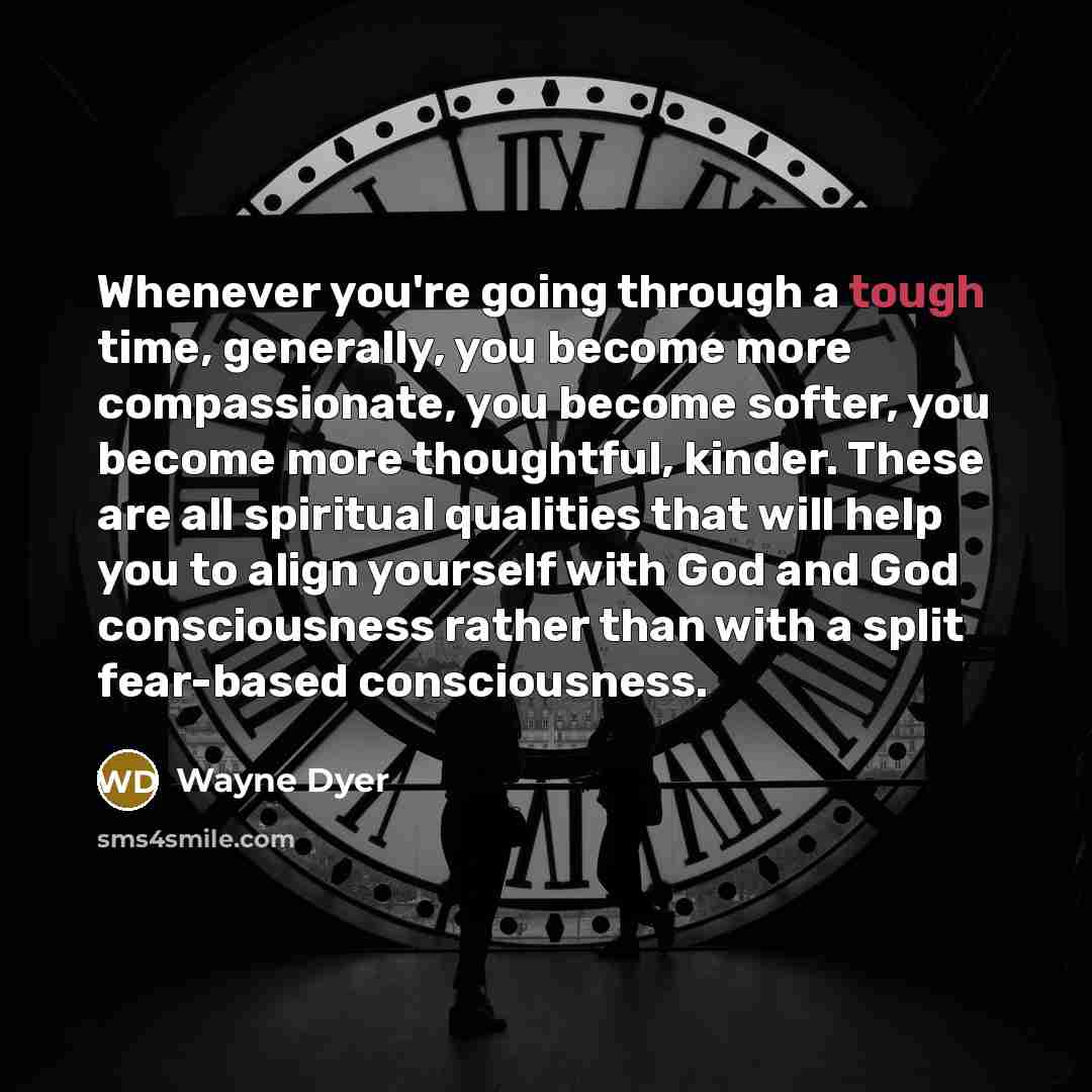 “Whenever you're going through a tough time, generally, you become…” quote by Wayne Dyer