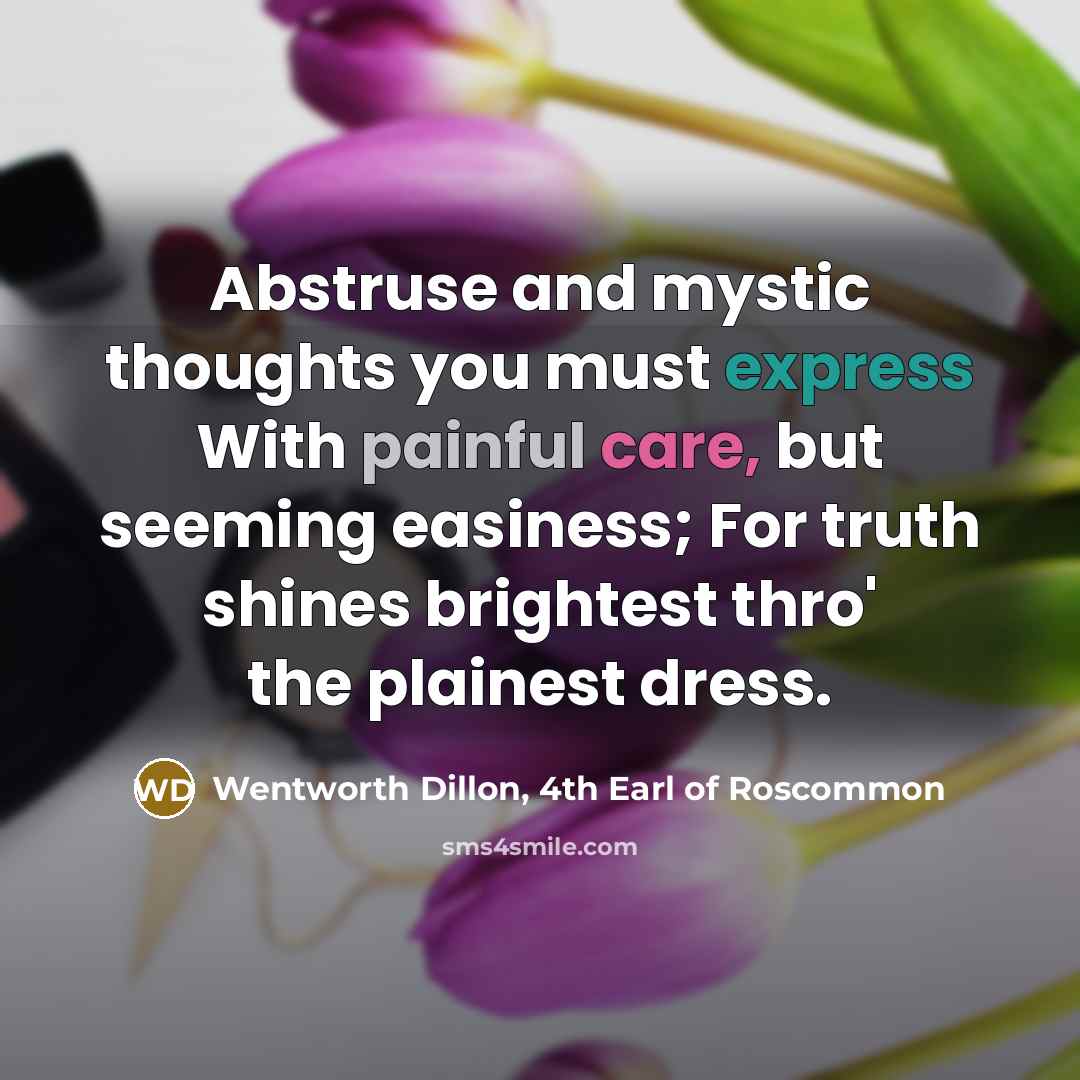 “Abstruse and mystic thoughts you must express With painful care,…” quote by Wentworth Dillon, 4th Earl of Roscommon