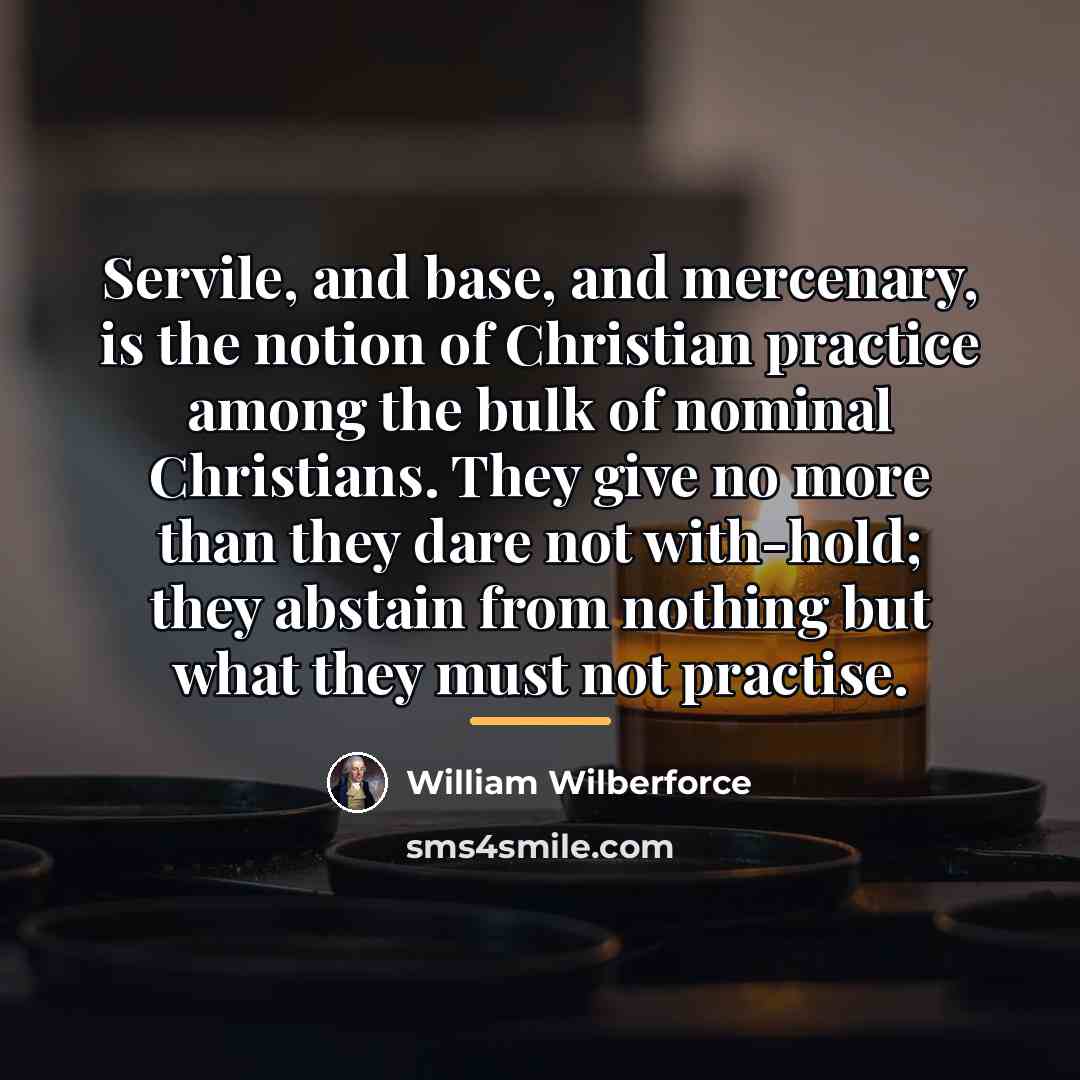 “Servile, and base, and mercenary, is the notion of Christian…” quote by William Wilberforce