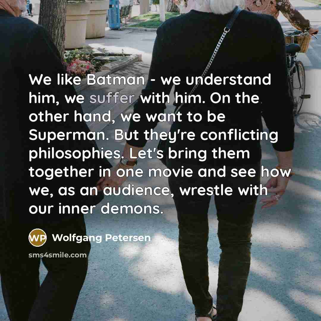 “We like Batman - we understand him, we suffer with…” quote by Wolfgang Petersen