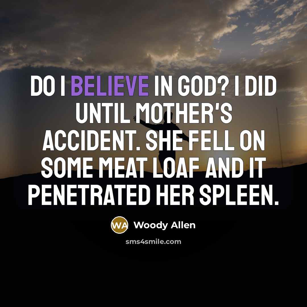 “Do I believe in God? I did until Mother's accident.…” quote by Woody Allen