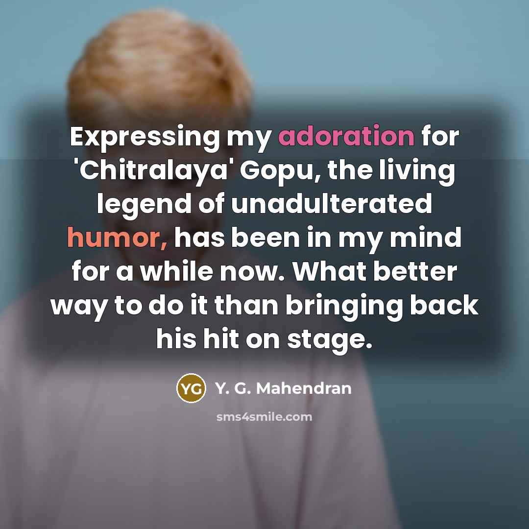 “Expressing my adoration for 'Chitralaya' Gopu, the living legend of…” quote by Y. G. Mahendran