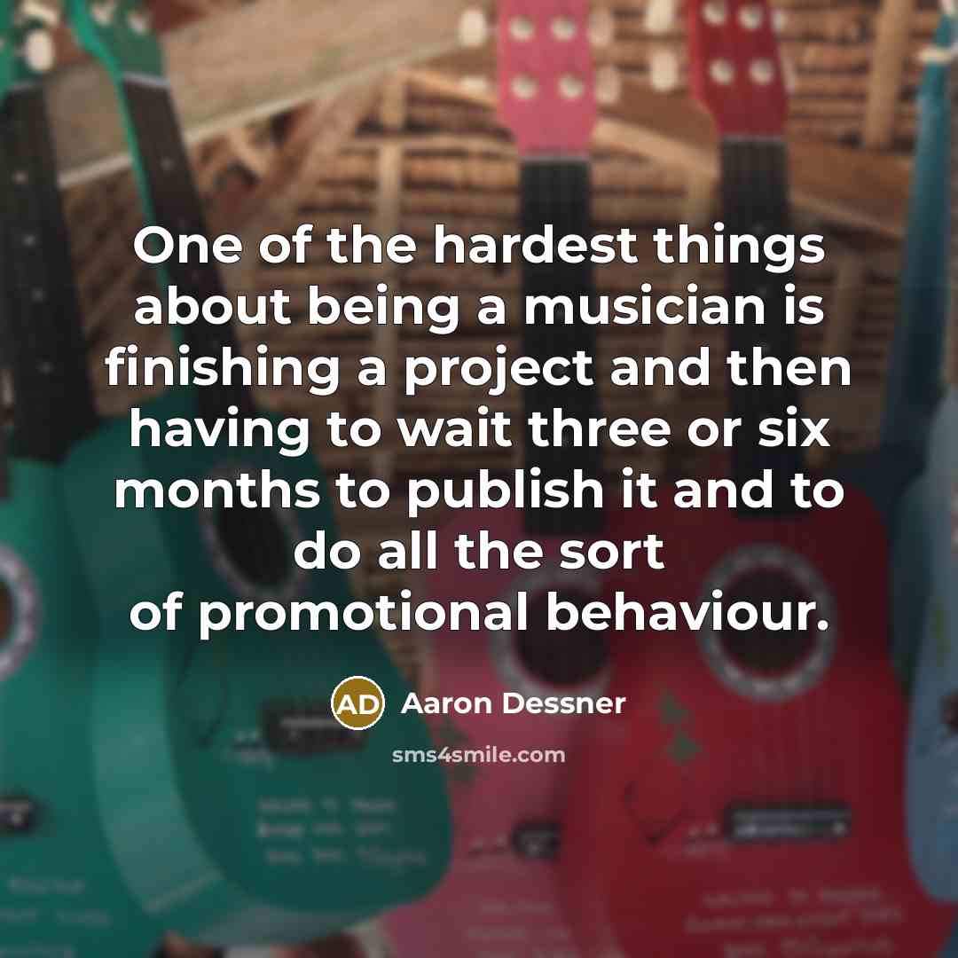 “One of the hardest things about being a musician is…” quote by Aaron Dessner