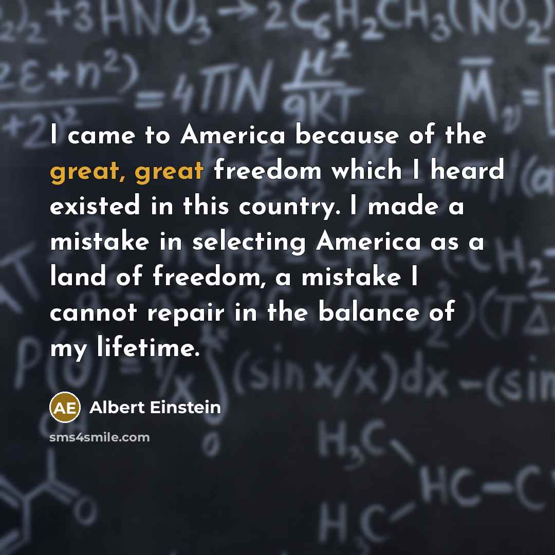 “I came to America because of the great, great freedom…” quote by Albert Einstein