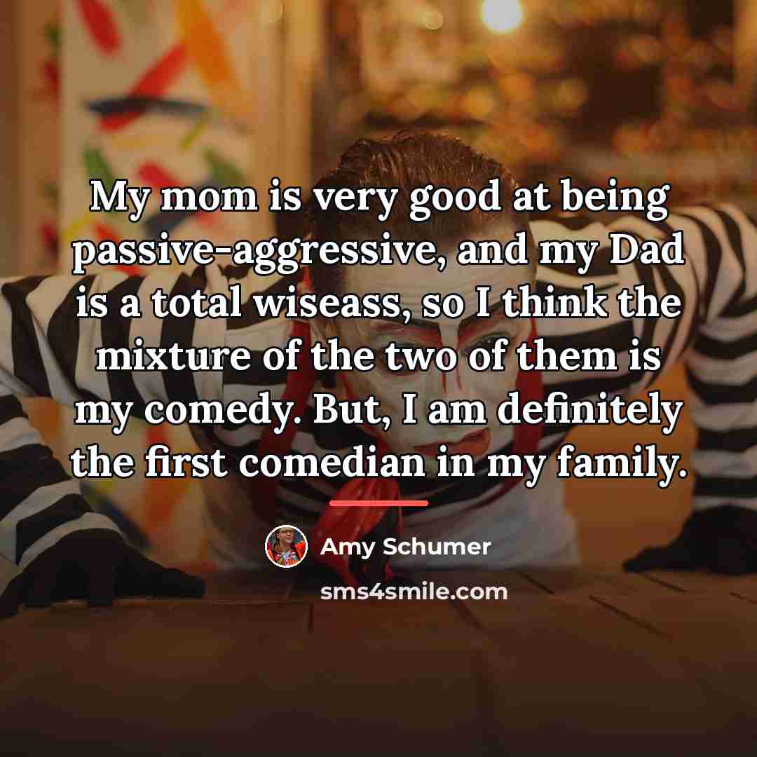 “My mom is very good at being passive-aggressive, and my…” quote by Amy Schumer