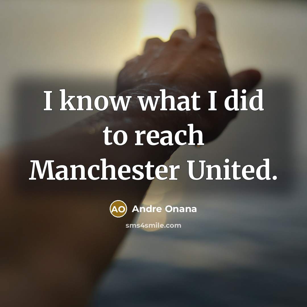 “I know what I did to reach Manchester United.…” quote by Andre Onana