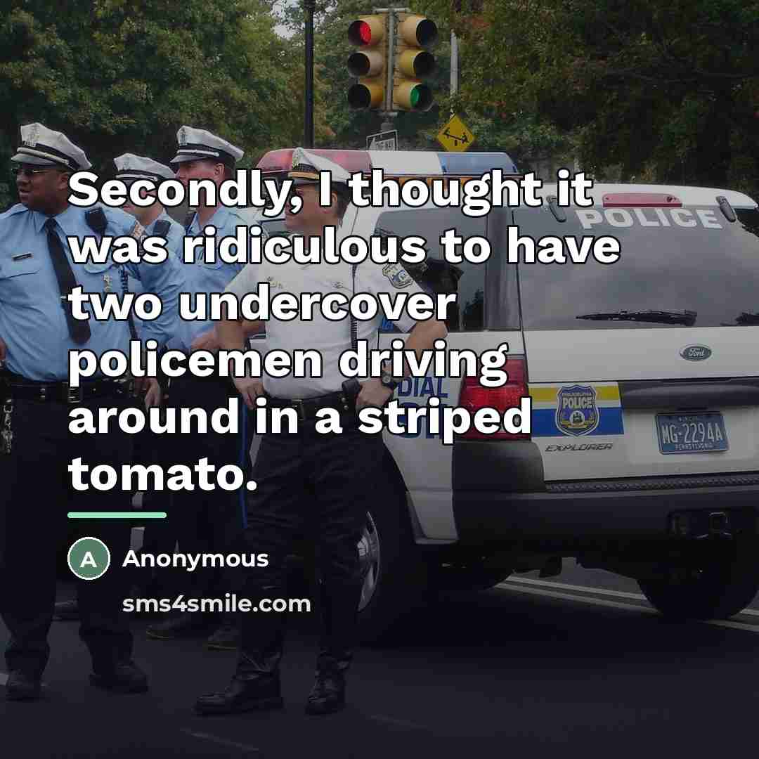 “Secondly, I thought it was ridiculous to have two undercover…” quote by Anonymous