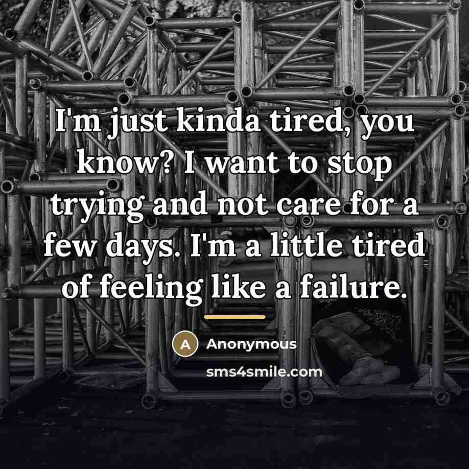 “I'm just kinda tired, you know? I want to stop…” quote by Anonymous