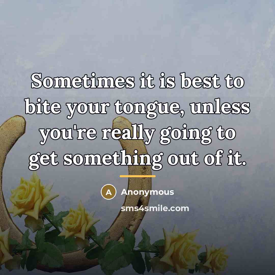 “Sometimes it is best to bite your tongue, unless you're…” quote by Anonymous