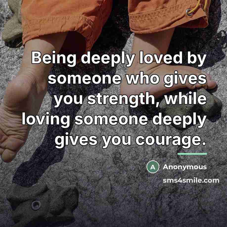 “Being deeply loved by someone who gives you strength, while…” quote by Anonymous