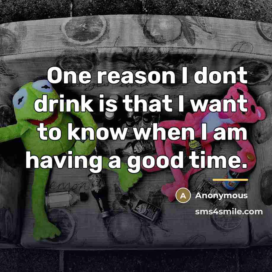 “One reason I dont drink is that I want to…” quote by Anonymous
