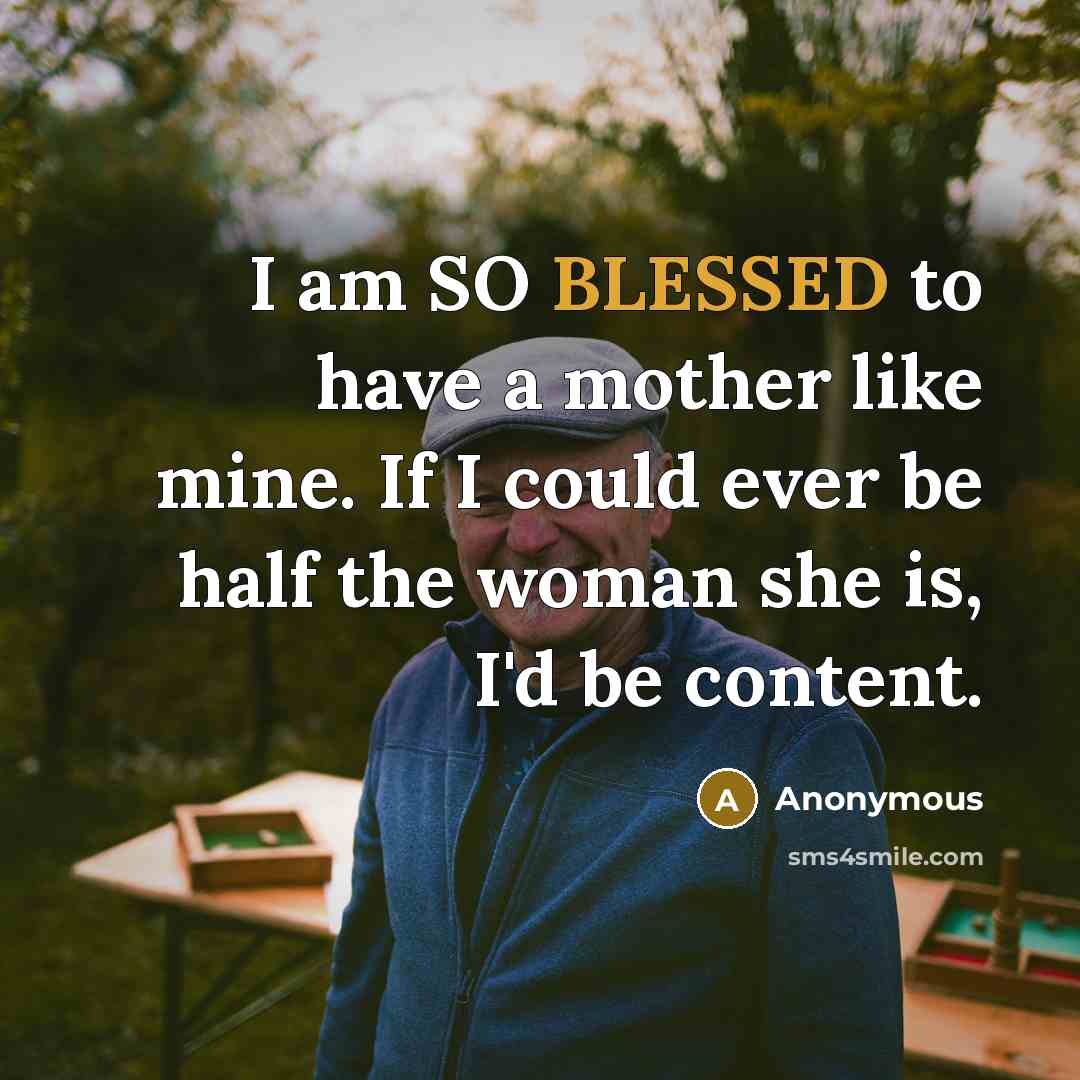 “I am SO BLESSED to have a mother like mine.…” quote by Anonymous