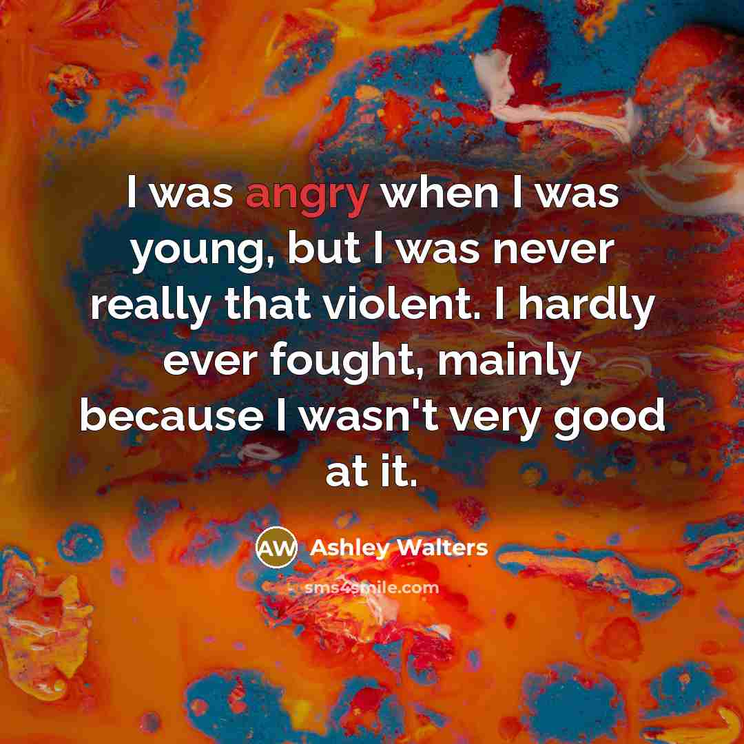 “I was angry when I was young, but I was…” quote by Ashley Walters