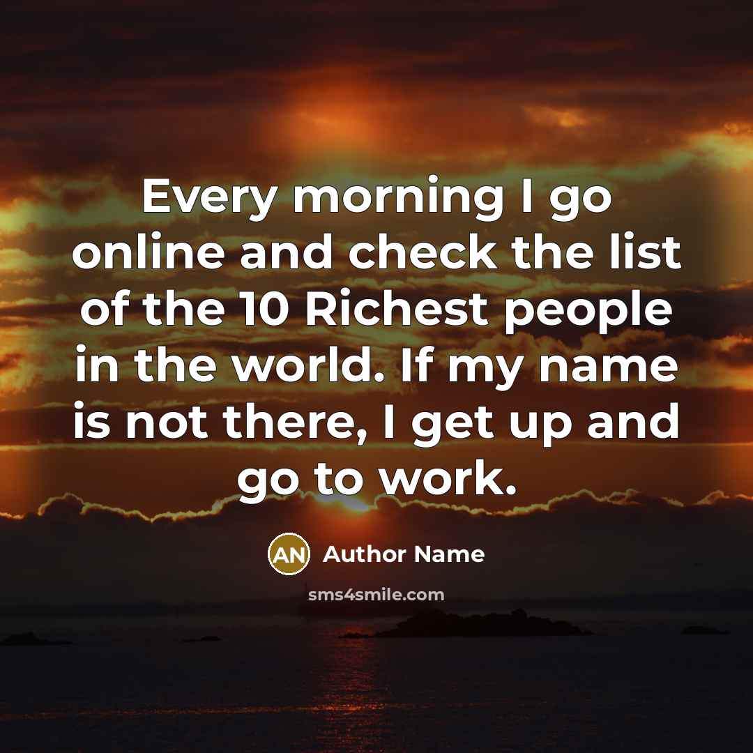 “Every morning I go online and check the list of…” quote by Author Name