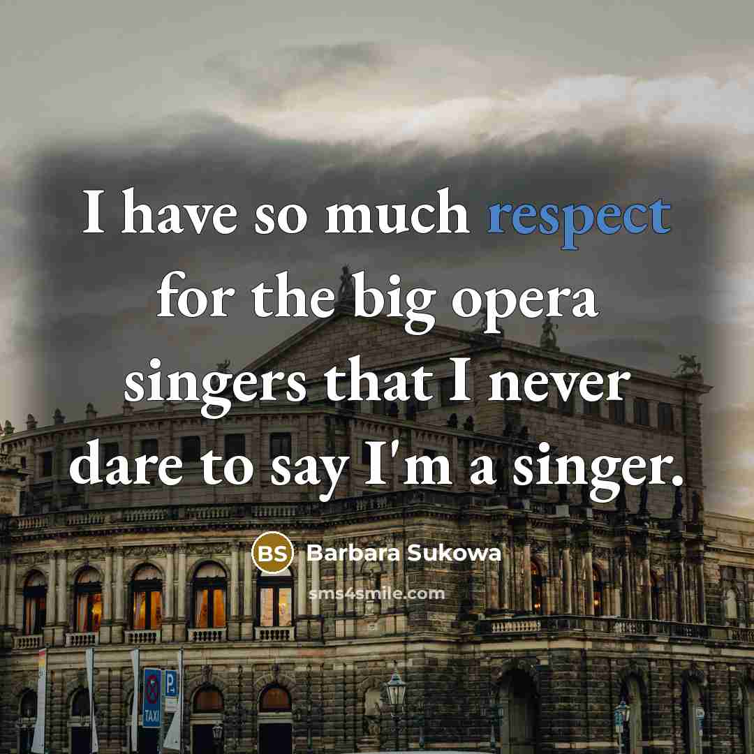 “I have so much respect for the big opera singers…” quote by Barbara Sukowa