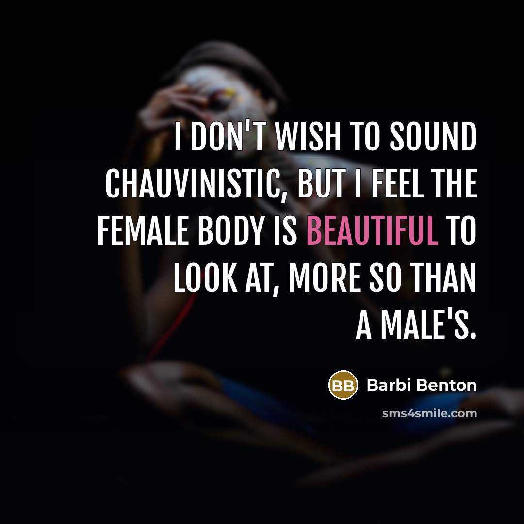 “I don't wish to sound chauvinistic, but I feel the…” quote by Barbi Benton