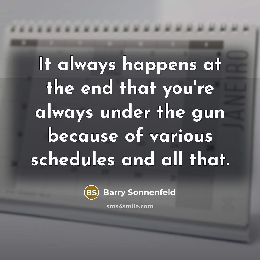 “It always happens at the end that you're always under…” quote by Barry Sonnenfeld