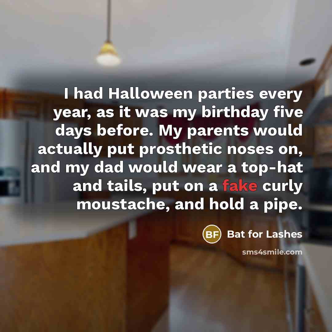 “I had Halloween parties every year, as it was my…” quote by Bat for Lashes