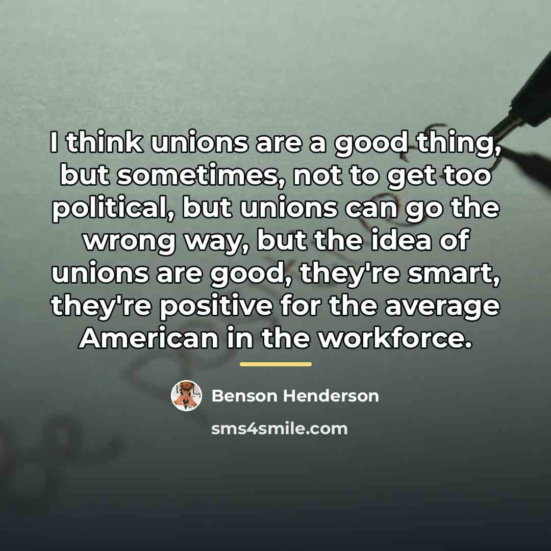“I think unions are a good thing, but sometimes, not…” quote by Benson Henderson