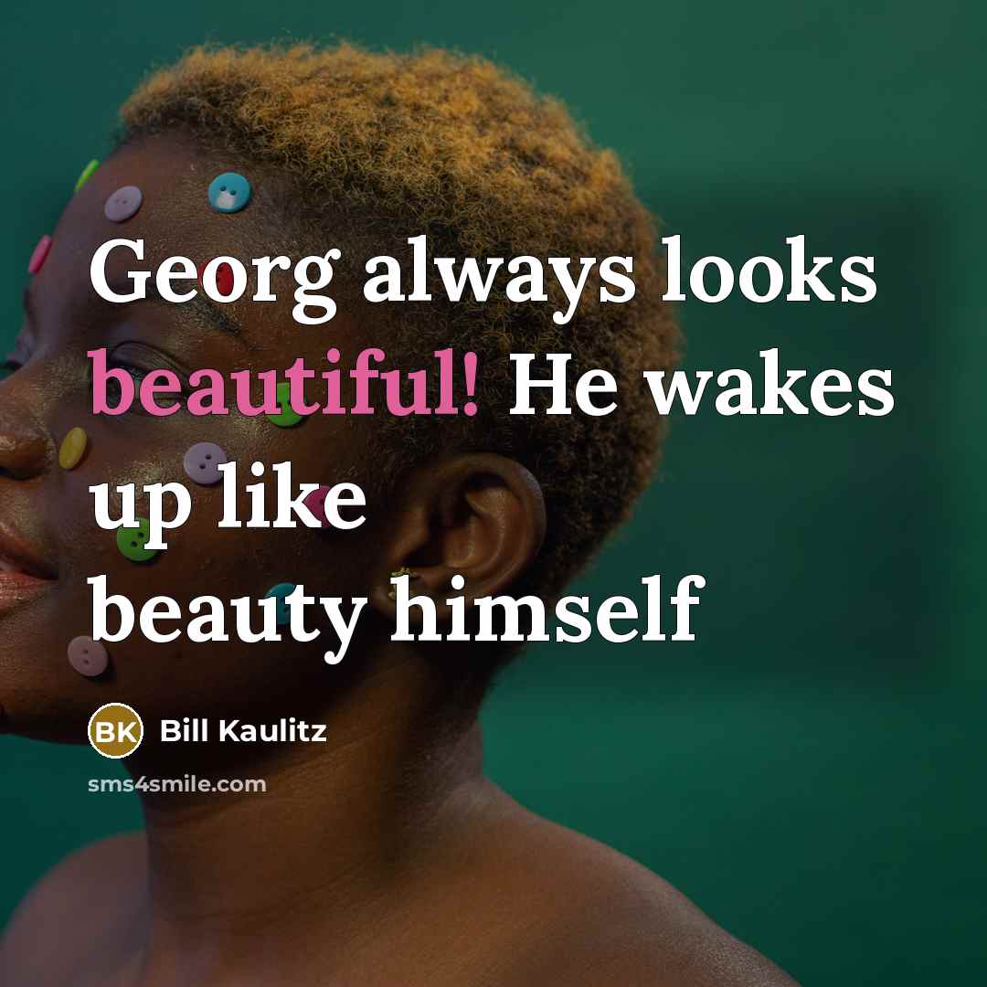“Georg always looks beautiful! He wakes up like beauty himself…” quote by Bill Kaulitz