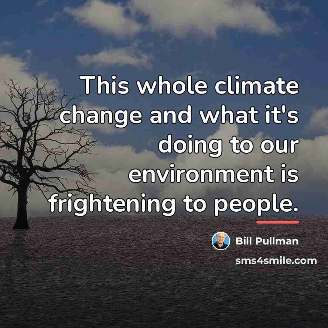 “This whole climate change and what it's doing to our…” quote by Bill Pullman