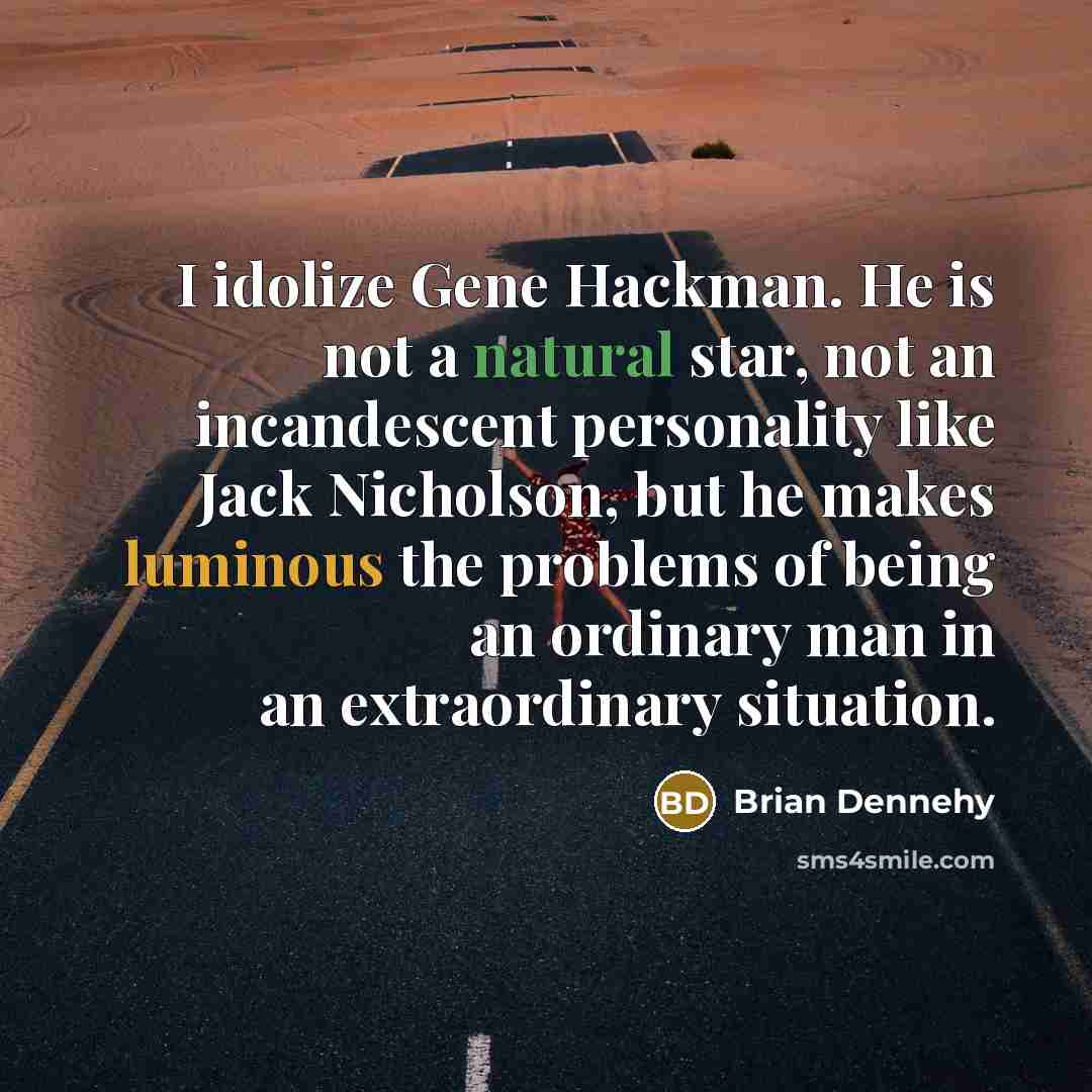 “I idolize Gene Hackman. He is not a natural star,…” quote by Brian Dennehy