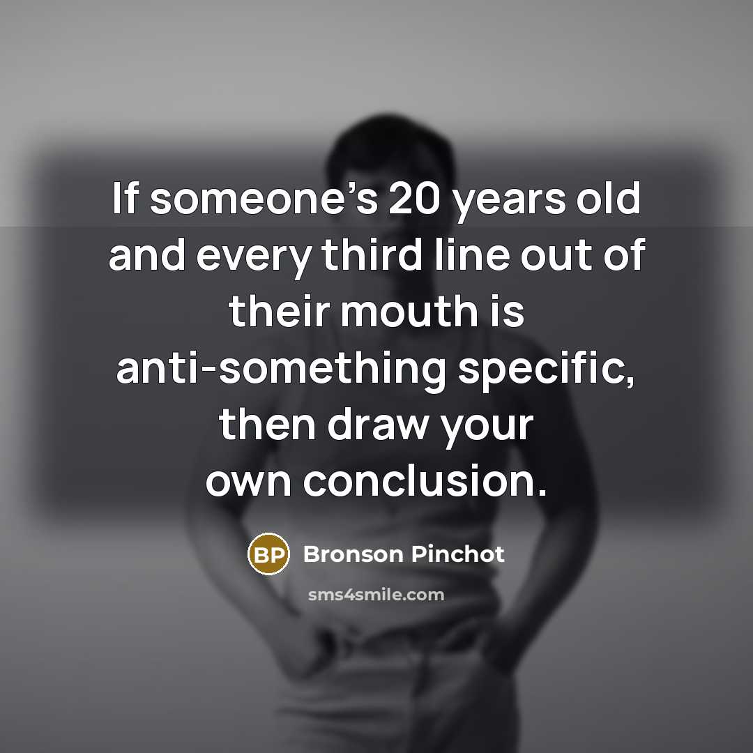 “If someone's 20 years old and every third line out…” quote by Bronson Pinchot