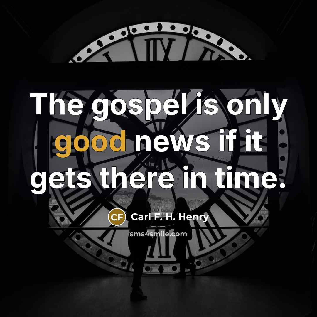 “The gospel is only good news if it gets there…” quote by Carl F. H. Henry