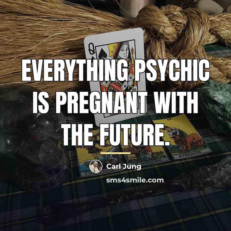 “Everything psychic is pregnant with the future.…” quote by Carl Jung