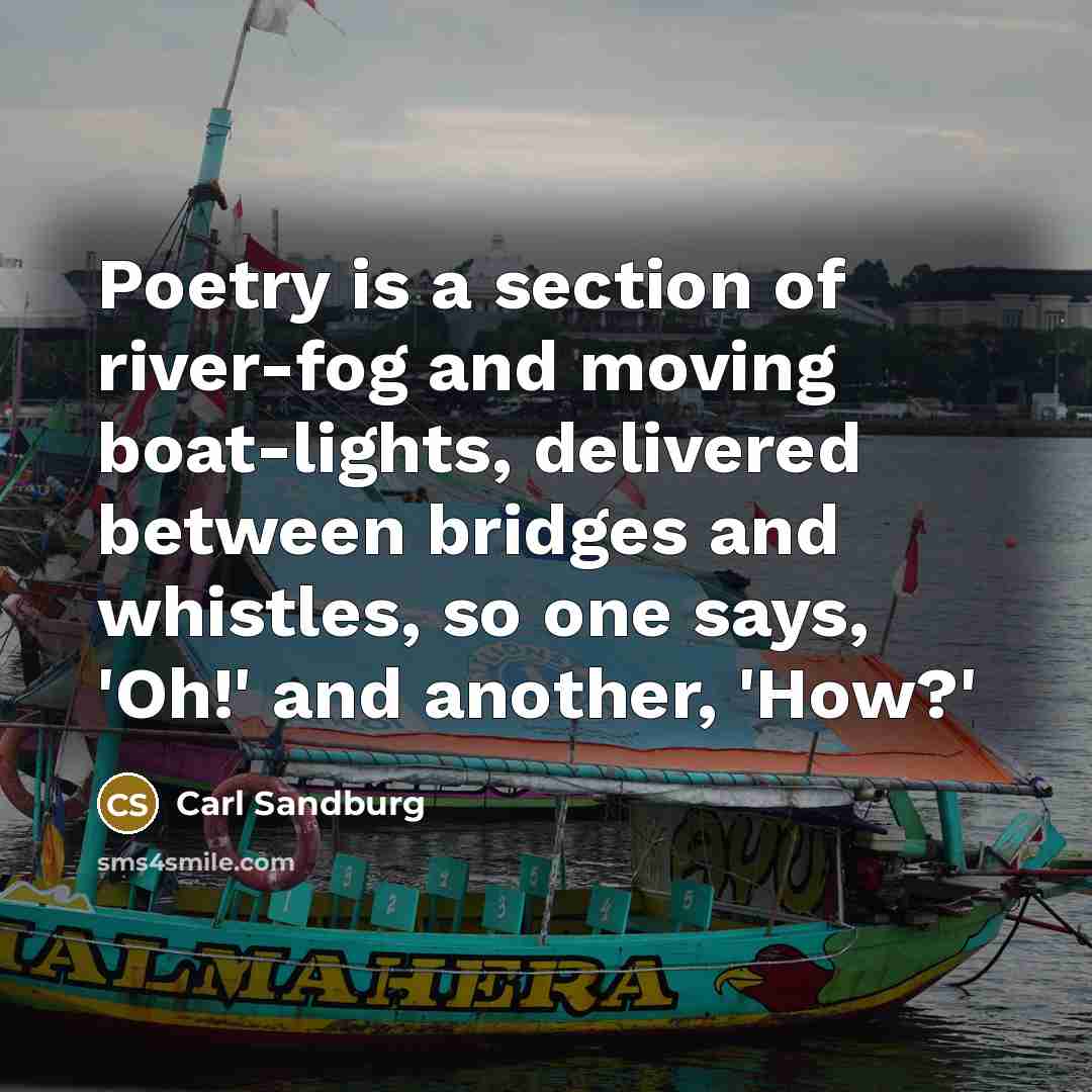 “Poetry is a section of river-fog and moving boat-lights, delivered…” quote by Carl Sandburg