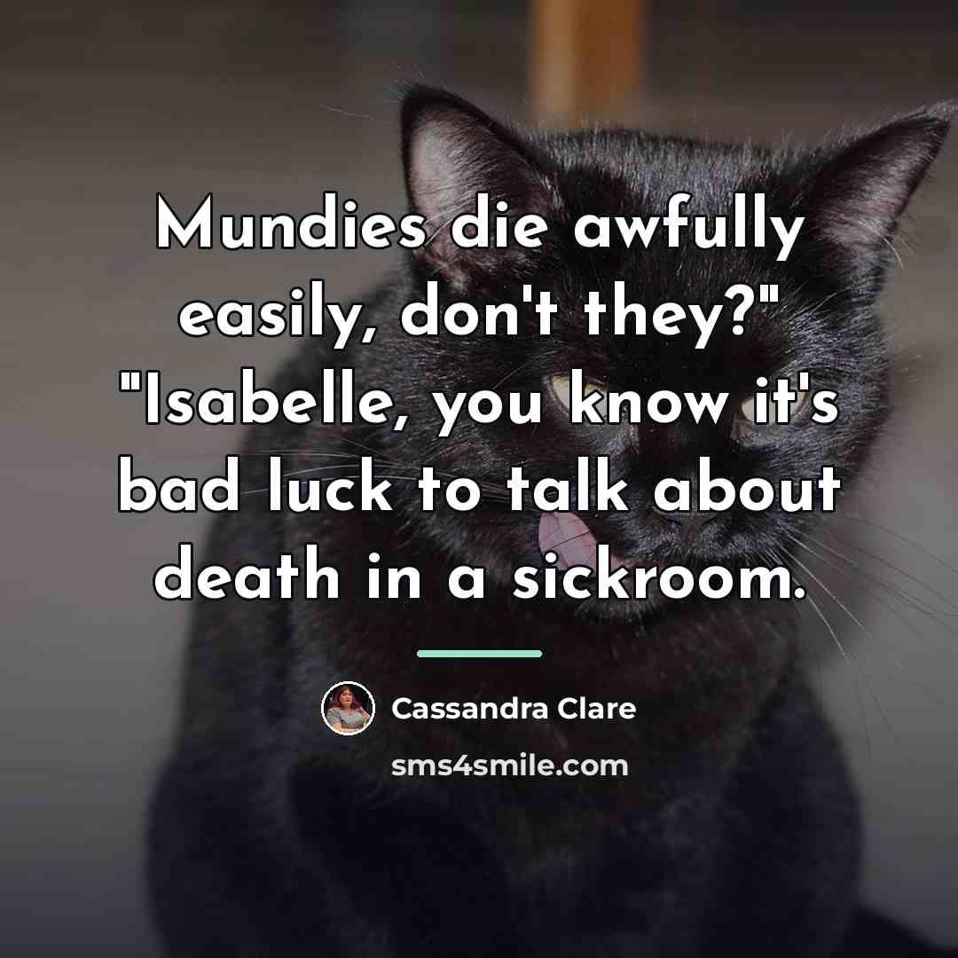 “Mundies die awfully easily, don't they?" "Isabelle, you know it's…” quote by Cassandra Clare